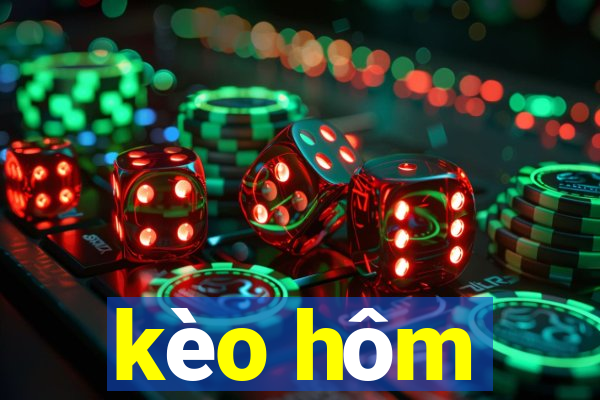 kèo hôm