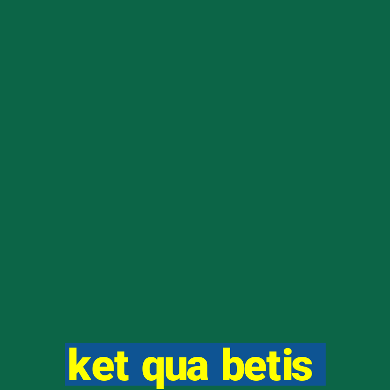 ket qua betis