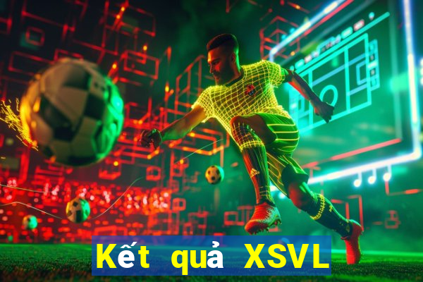 Kết quả XSVL Thứ 7