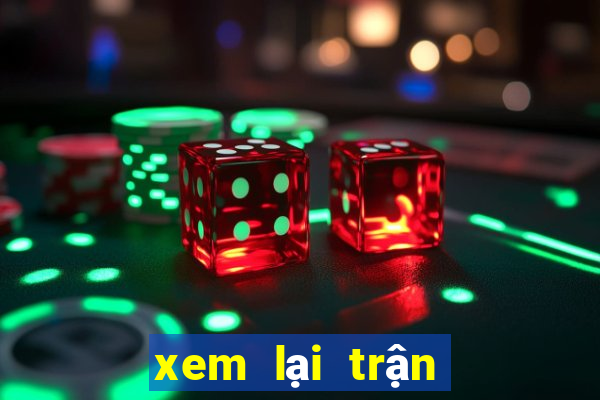 xem lại trận đấu hôm qua