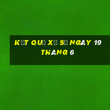 kết quả xổ số ngày 19 tháng 6