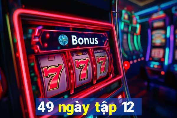 49 ngày tập 12