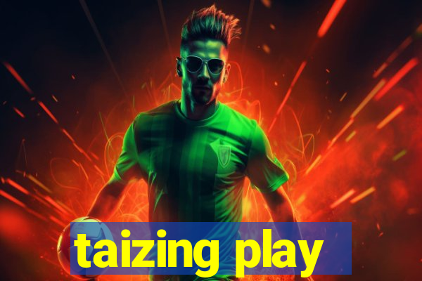 taizing play