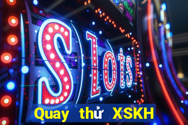 Quay thử XSKH ngày 26