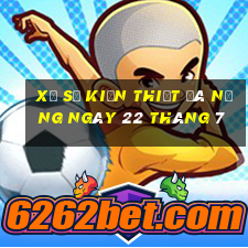 xổ số kiến thiết đà nẵng ngày 22 tháng 7