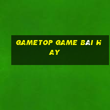 Gametop Game Bài Hay