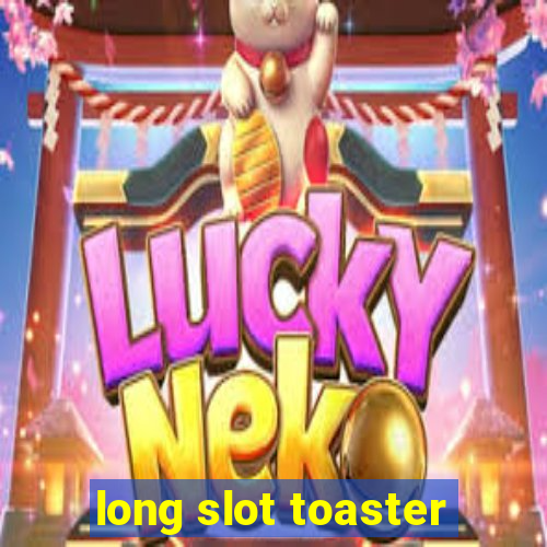 long slot toaster