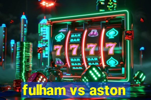 fulham vs aston