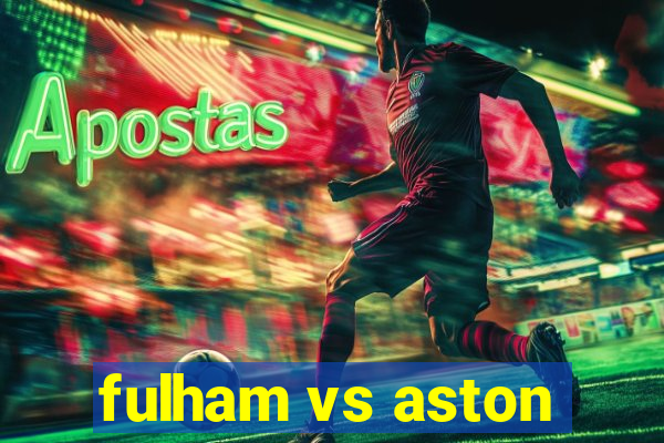 fulham vs aston