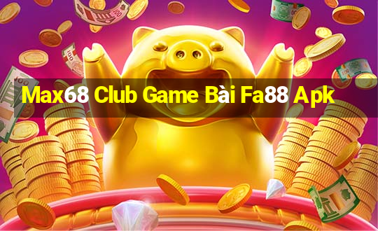 Max68 Club Game Bài Fa88 Apk