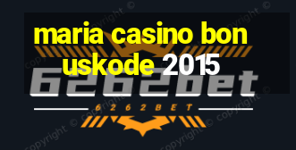 maria casino bonuskode 2015