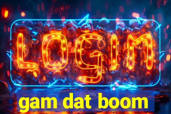 gam dat boom