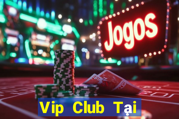 Vip Club Tại Game Bài Đổi Thưởng