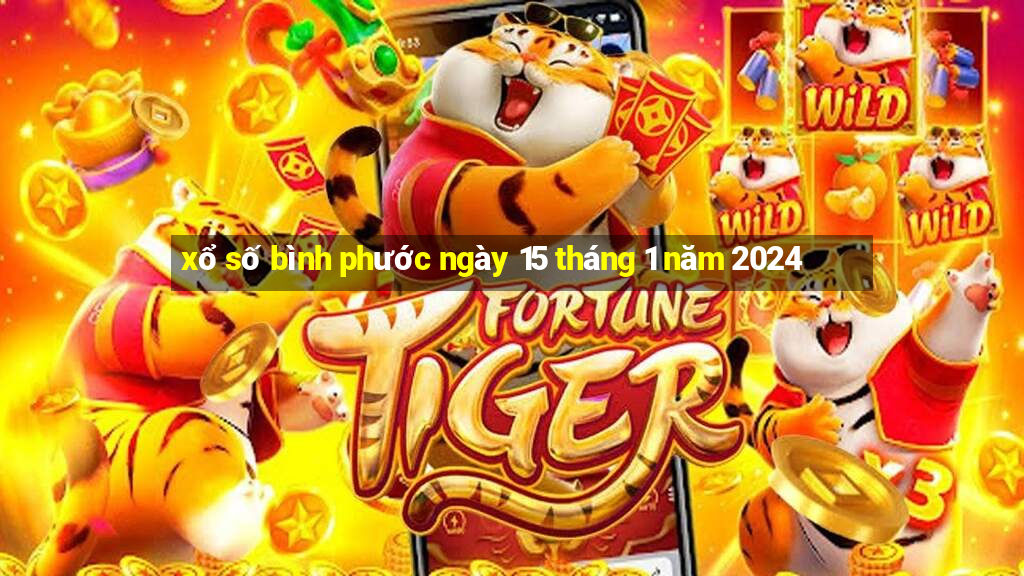 xổ số bình phước ngày 15 tháng 1 năm 2024