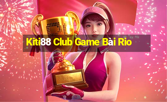 Kiti88 Club Game Bài Rio