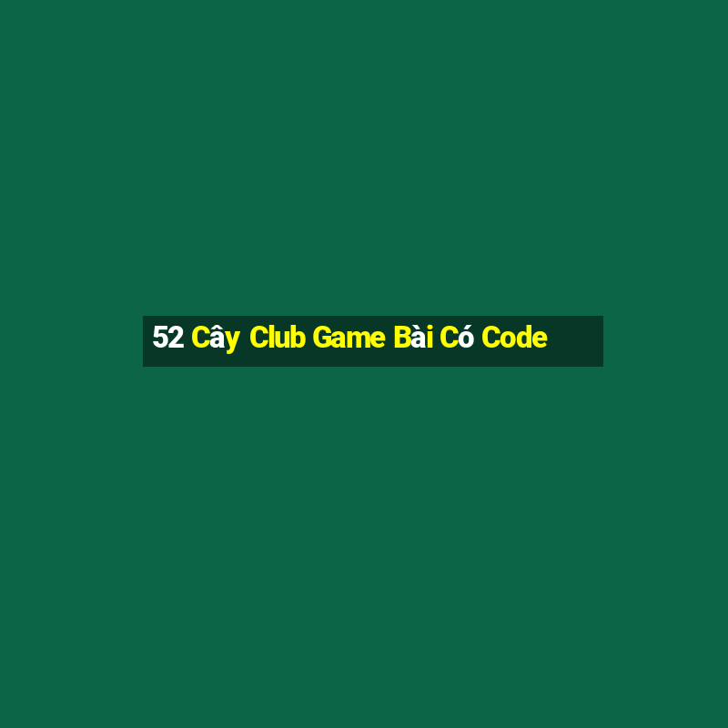 52 Cây Club Game Bài Có Code