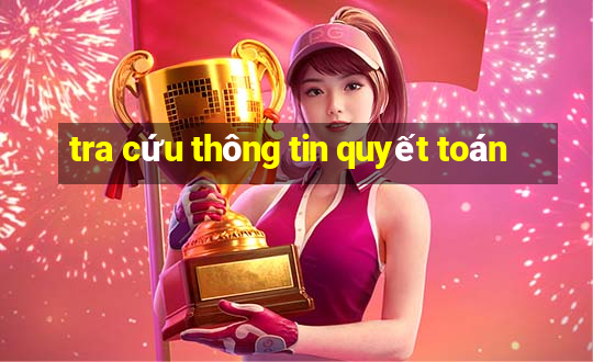 tra cứu thông tin quyết toán