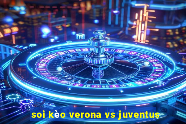 soi kèo verona vs juventus