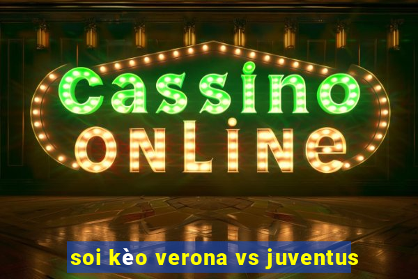 soi kèo verona vs juventus