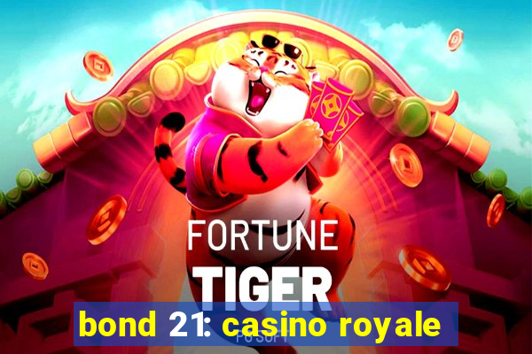 bond 21: casino royale