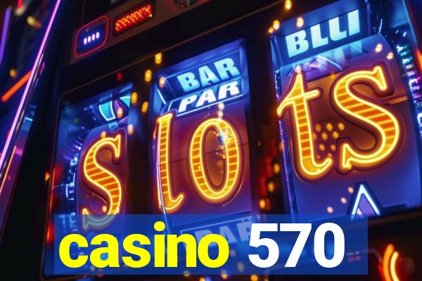 casino 570