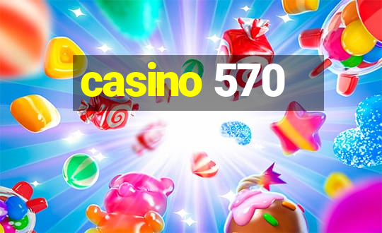 casino 570