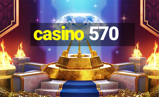 casino 570