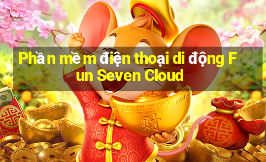 Phần mềm điện thoại di động Fun Seven Cloud