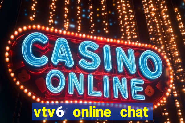 vtv6 online chat luong cao