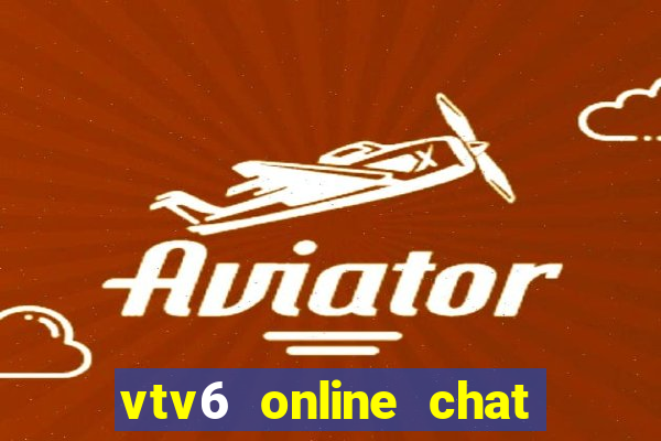 vtv6 online chat luong cao