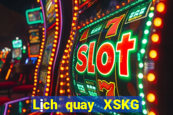 Lịch quay XSKG hôm nay