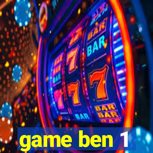 game ben 1