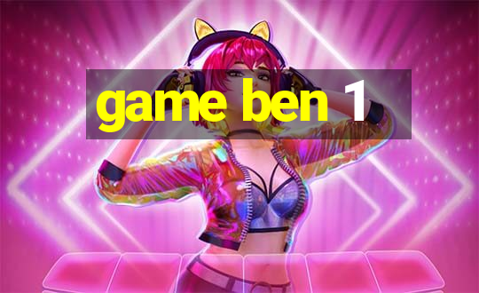 game ben 1