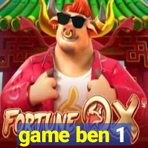 game ben 1