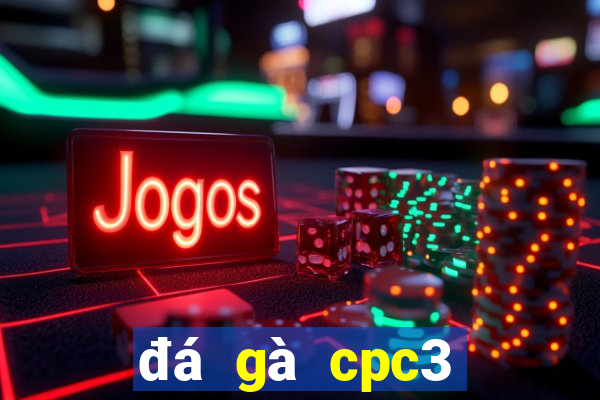 đá gà cpc3 trực tiếp