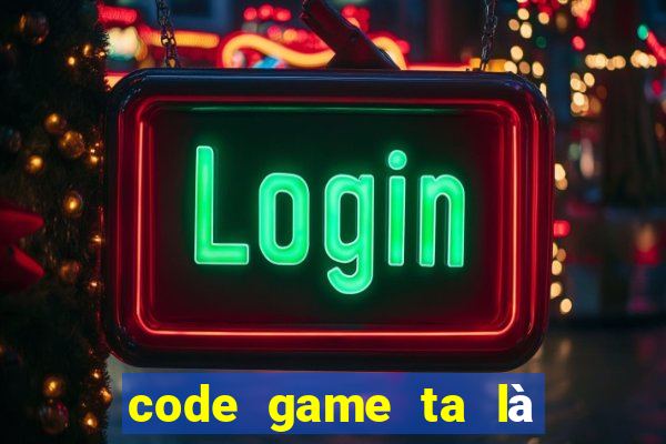 code game ta là hoàng thượng