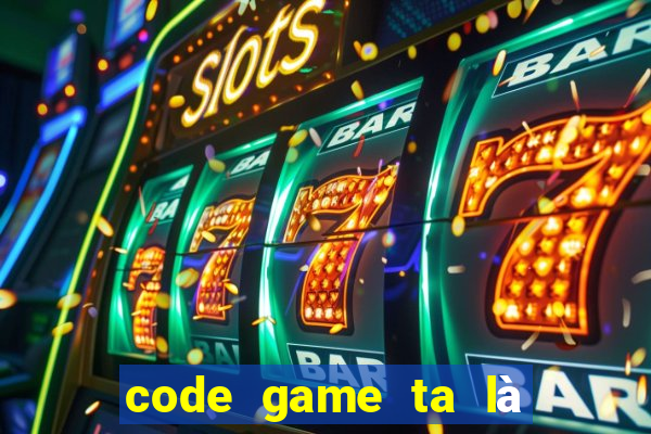 code game ta là hoàng thượng