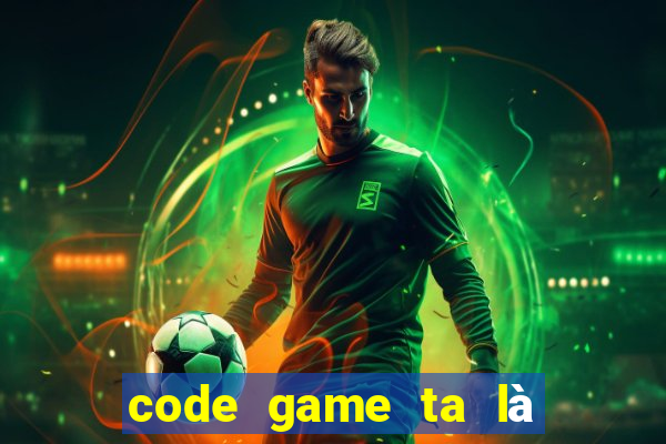 code game ta là hoàng thượng