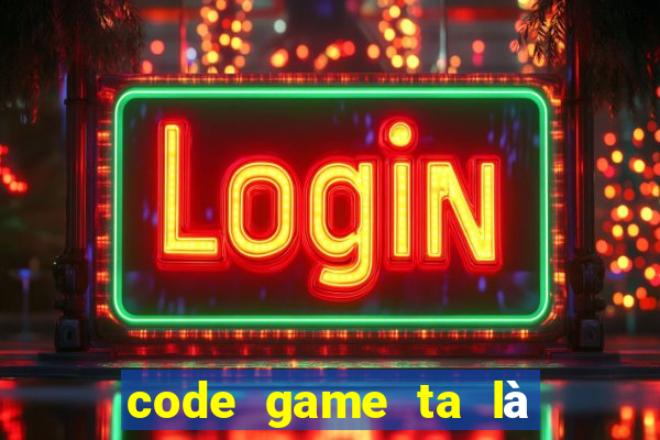 code game ta là hoàng thượng