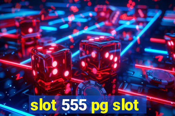 slot 555 pg slot