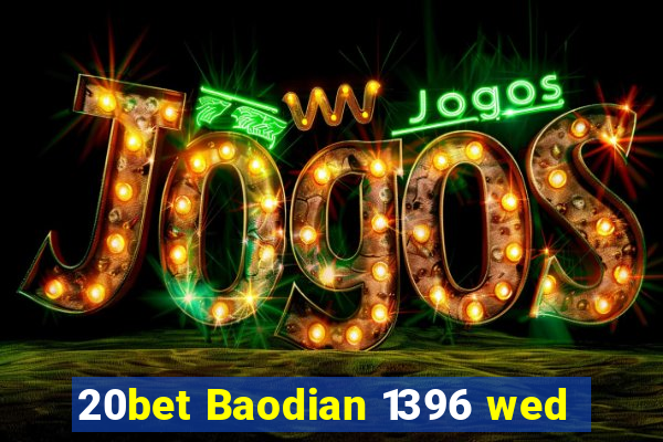 20bet Baodian 1396 wed