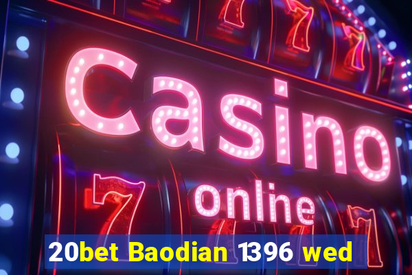 20bet Baodian 1396 wed