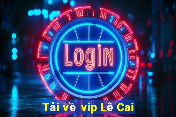 Tải về vip Lê Cai