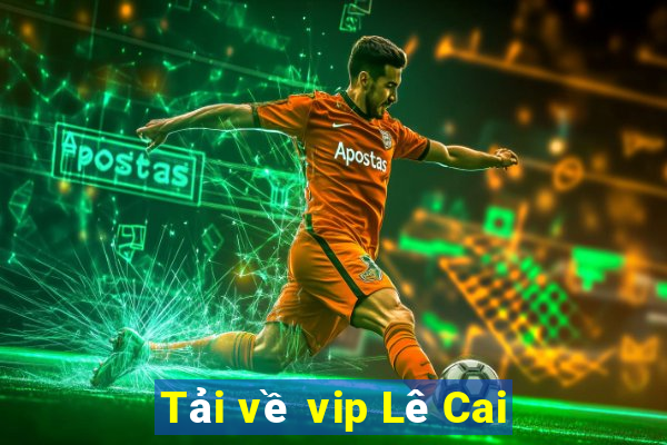 Tải về vip Lê Cai