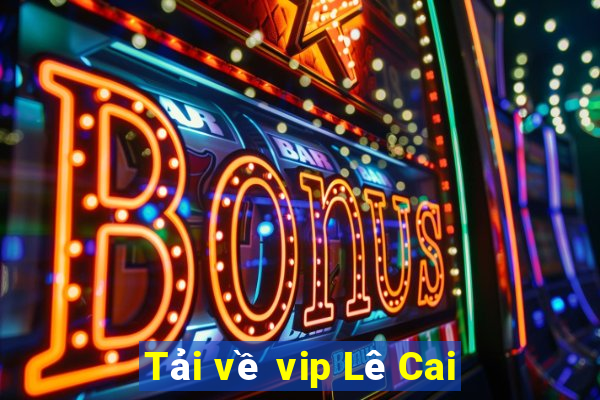 Tải về vip Lê Cai