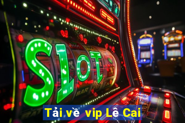 Tải về vip Lê Cai