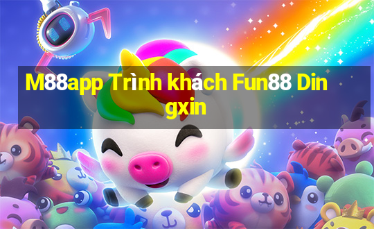 M88app Trình khách Fun88 Dingxin