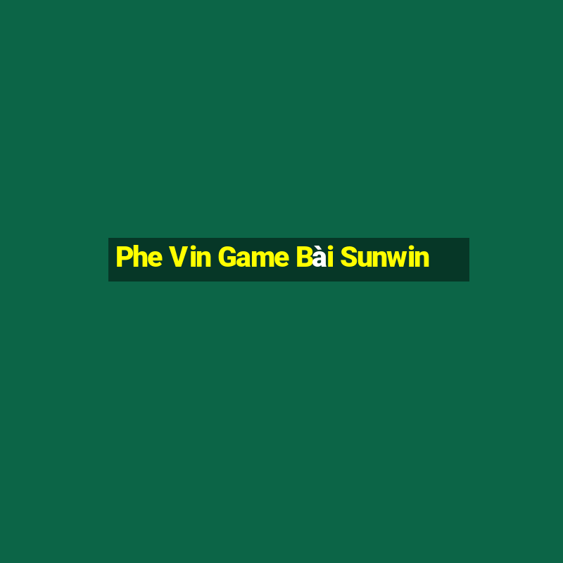 Phe Vin Game Bài Sunwin