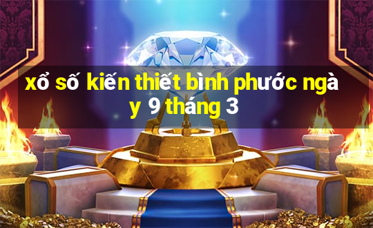 xổ số kiến thiết bình phước ngày 9 tháng 3