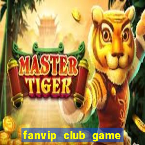 fanvip club game bài có cổng thanh toán